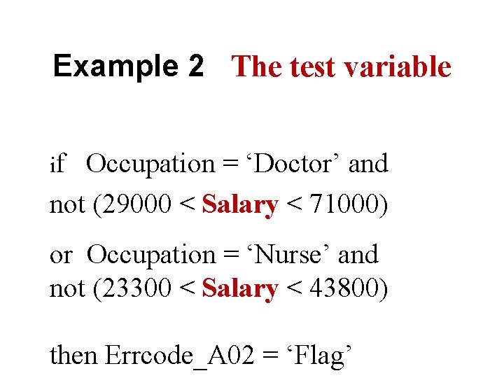 Example 2 The test variable if Occupation = ‘Doctor’ and not (29000 < Salary