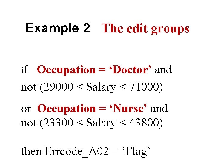 Example 2 The edit groups if Occupation = ‘Doctor’ and not (29000 < Salary