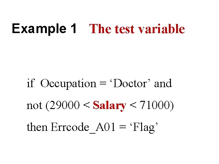 Example 1 The test variable if Occupation = ‘Doctor’ and not (29000 < Salary