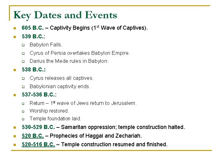 Key Dates and Events n 605 B. C. – Captivity Begins (1 st Wave