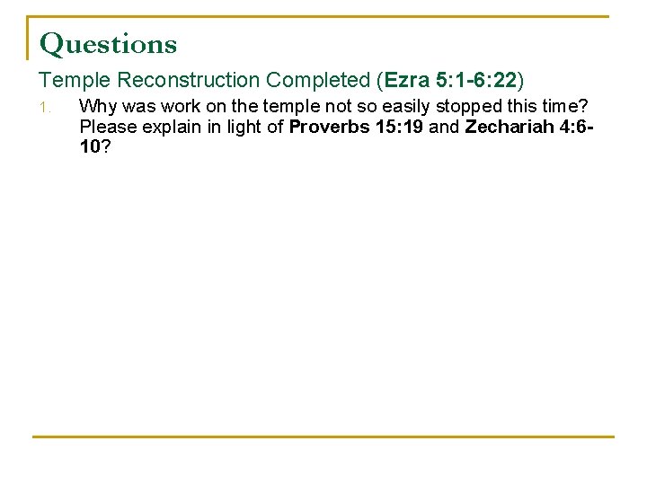 Questions Temple Reconstruction Completed (Ezra 5: 1 -6: 22) 1. Why was work on
