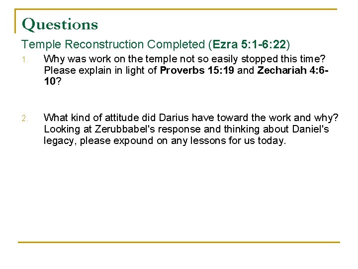 Questions Temple Reconstruction Completed (Ezra 5: 1 -6: 22) 1. Why was work on