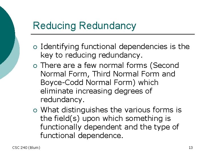 Reducing Redundancy ¡ ¡ ¡ CSC 240 (Blum) Identifying functional dependencies is the key