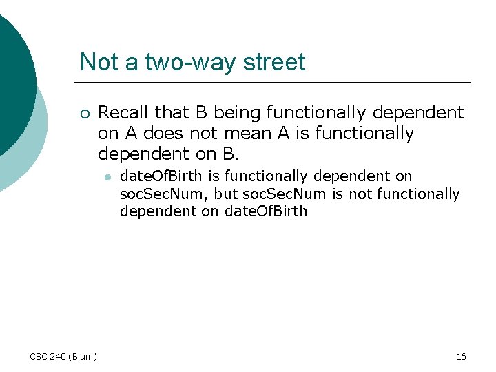 Not a two-way street ¡ Recall that B being functionally dependent on A does