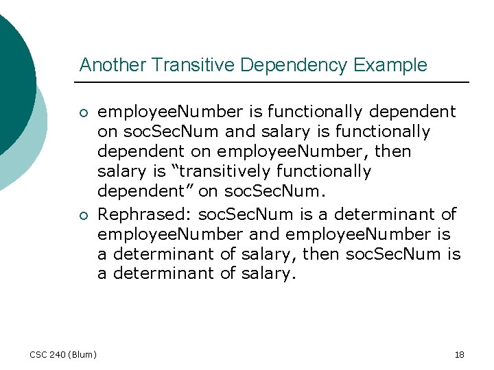 Another Transitive Dependency Example ¡ ¡ CSC 240 (Blum) employee. Number is functionally dependent