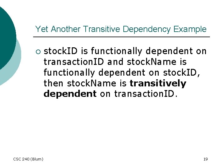 Yet Another Transitive Dependency Example ¡ CSC 240 (Blum) stock. ID is functionally dependent