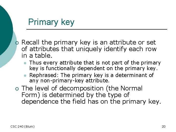 Primary key ¡ Recall the primary key is an attribute or set of attributes