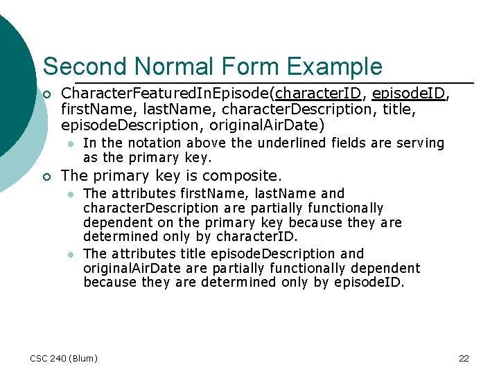 Second Normal Form Example ¡ Character. Featured. In. Episode(character. ID, episode. ID, first. Name,