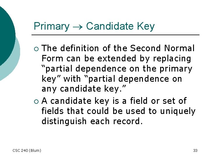 Primary Candidate Key The definition of the Second Normal Form can be extended by