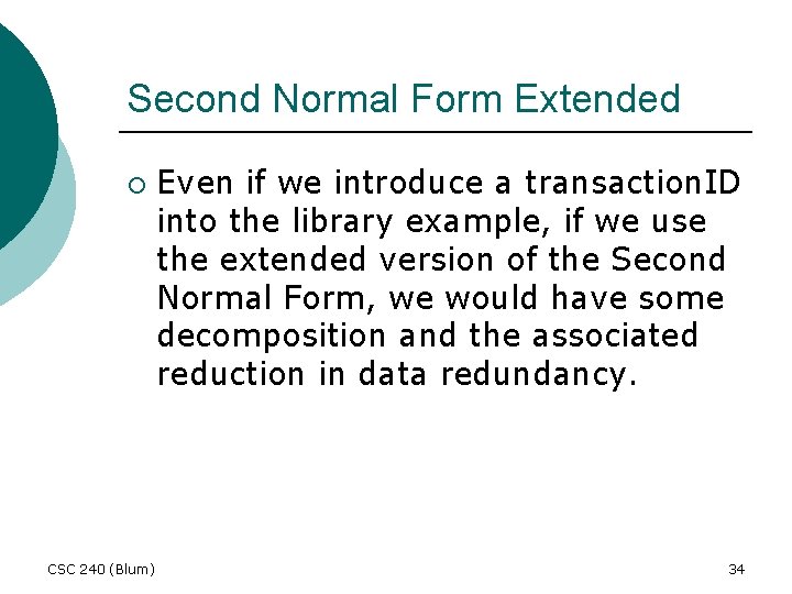 Second Normal Form Extended ¡ CSC 240 (Blum) Even if we introduce a transaction.