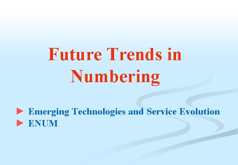 Future Trends in Numbering ► Emerging Technologies and Service Evolution ► ENUM Future Trends in Numbering ► Emerging Technologies and Service Evolution ► ENUM