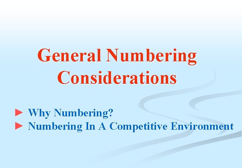 General Numbering Considerations ► Why Numbering? ► Numbering In A Competitive Environment 