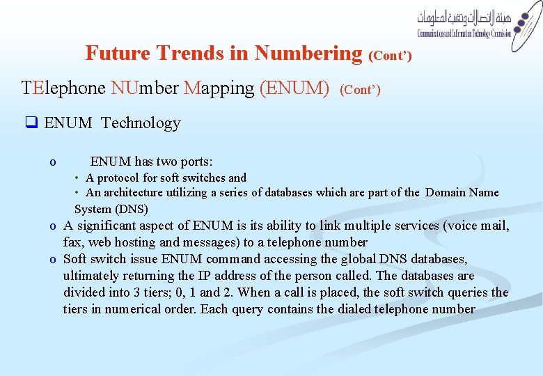 Future Trends in Numbering (Cont’) TElephone NUmber Mapping (ENUM) (Cont’) q ENUM Technology o Future Trends in Numbering (Cont’) TElephone NUmber Mapping (ENUM) (Cont’) q ENUM Technology o