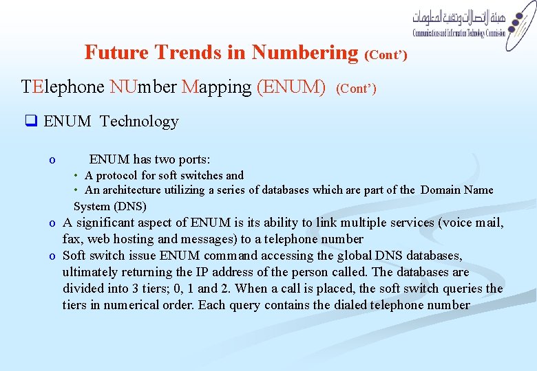 Future Trends in Numbering (Cont’) TElephone NUmber Mapping (ENUM) (Cont’) q ENUM Technology o