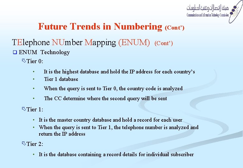 Future Trends in Numbering (Cont’) TElephone NUmber Mapping (ENUM) q (Cont’) ENUM Technology õTier Future Trends in Numbering (Cont’) TElephone NUmber Mapping (ENUM) q (Cont’) ENUM Technology õTier