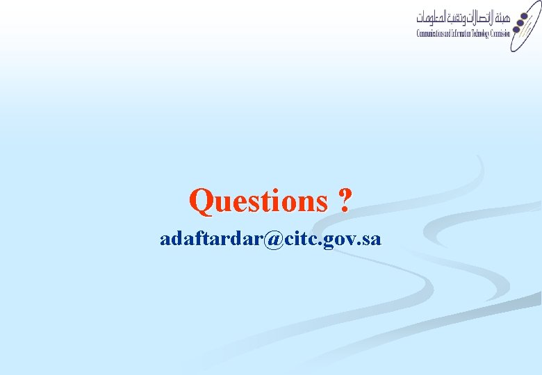 Questions ? adaftardar@citc. gov. sa Questions ? adaftardar@citc. gov. sa