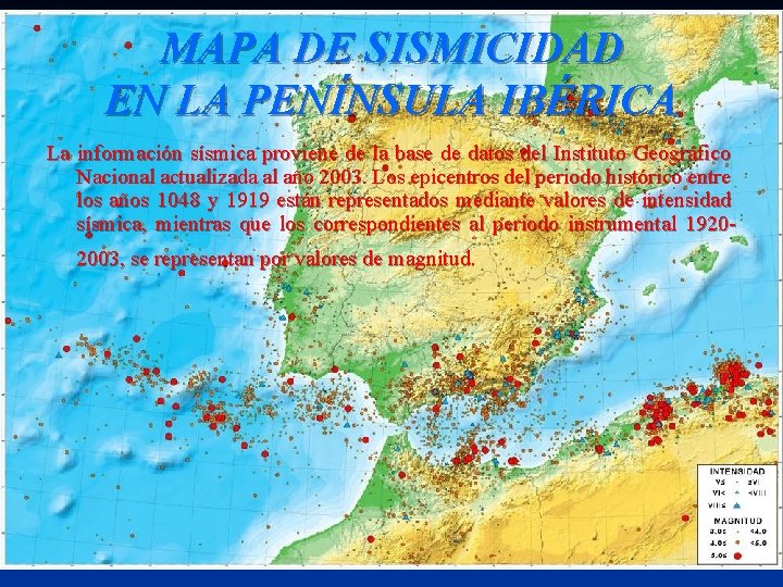 MAPA DE SISMICIDAD EN LA PENÍNSULA IBÉRICA La información sísmica proviene de la base