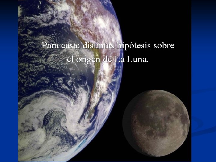 Para casa: distintas hipótesis sobre el origen de La Luna. 