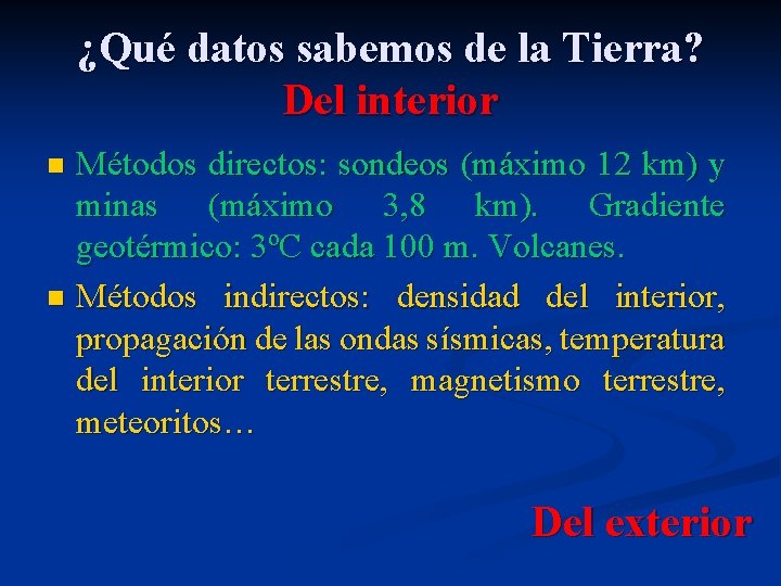 ¿Qué datos sabemos de la Tierra? Del interior Métodos directos: sondeos (máximo 12 km)