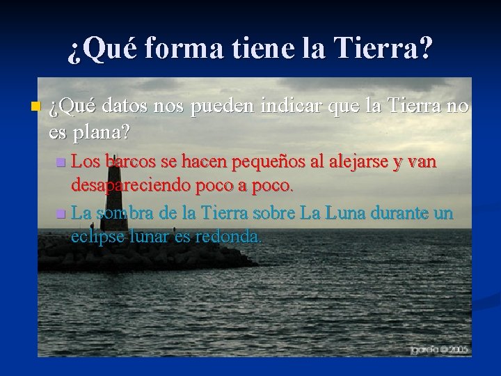 ¿Qué forma tiene la Tierra? n ¿Qué datos nos pueden indicar que la Tierra