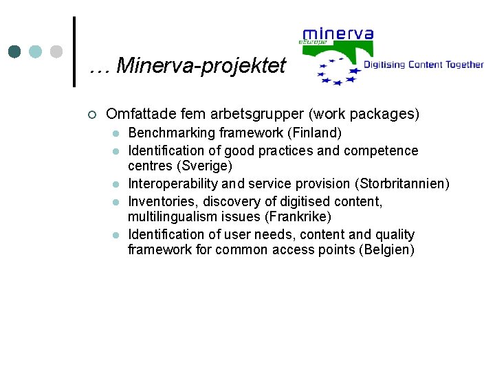 … Minerva-projektet ¢ Omfattade fem arbetsgrupper (work packages) l l l Benchmarking framework (Finland)