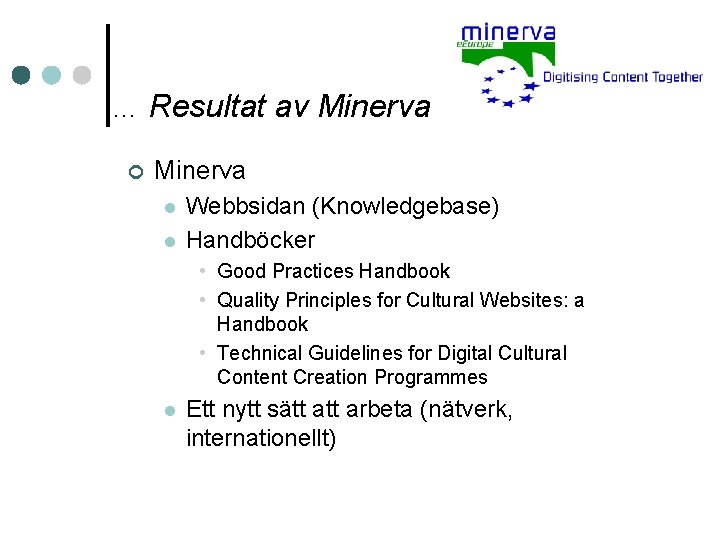 … Resultat av Minerva ¢ Minerva l l Webbsidan (Knowledgebase) Handböcker • Good Practices