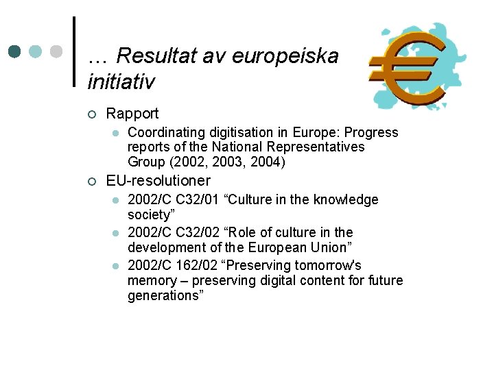 … Resultat av europeiska initiativ ¢ Rapport l ¢ Coordinating digitisation in Europe: Progress