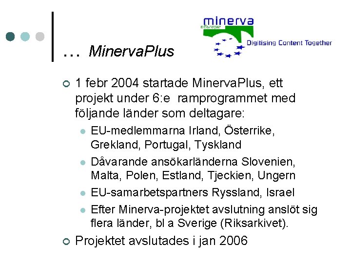 … Minerva. Plus ¢ 1 febr 2004 startade Minerva. Plus, ett projekt under 6: