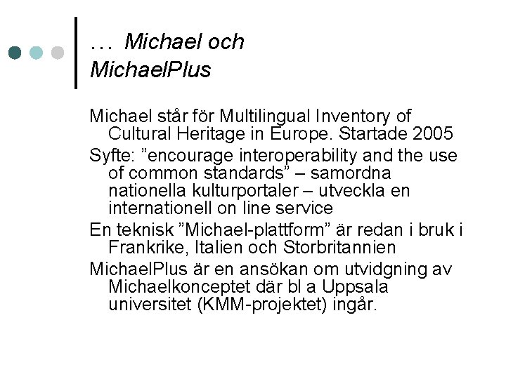 … Michael och Michael. Plus Michael står för Multilingual Inventory of Cultural Heritage in