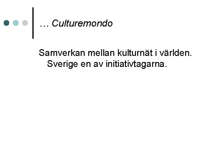 … Culturemondo Samverkan mellan kulturnät i världen. Sverige en av initiativtagarna. 