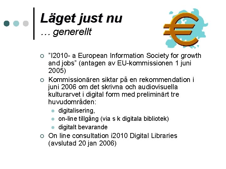 Läget just nu … generellt ¢ ¢ ”I 2010 - a European Information Society