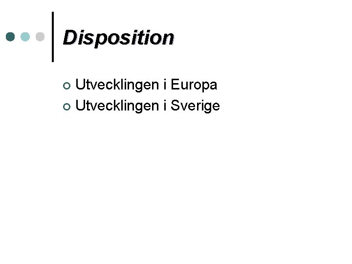 Disposition Utvecklingen i Europa ¢ Utvecklingen i Sverige ¢ 
