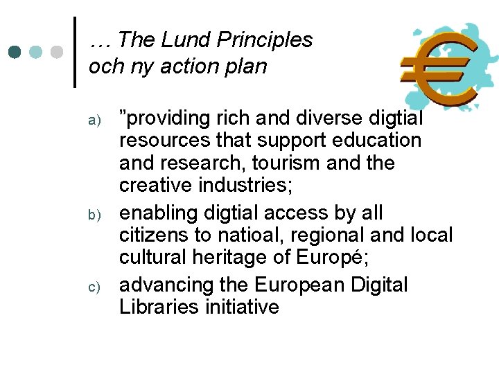 … The Lund Principles och ny action plan a) b) c) ”providing rich and