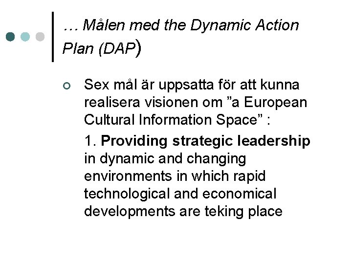 … Målen med the Dynamic Action Plan (DAP) ¢ Sex mål är uppsatta för