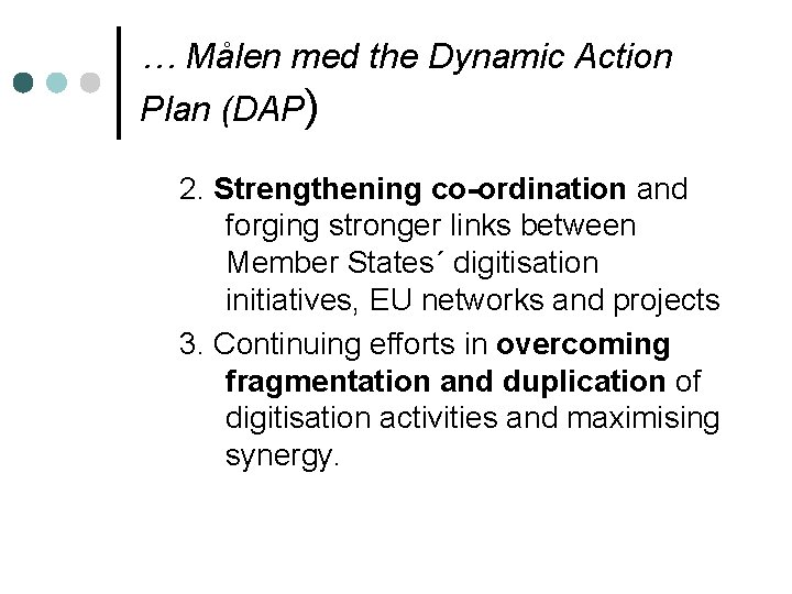 … Målen med the Dynamic Action Plan (DAP) 2. Strengthening co-ordination and forging stronger