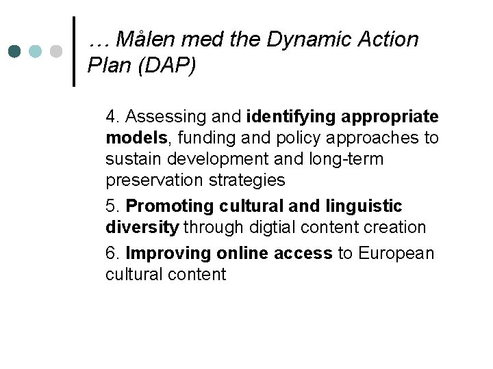 … Målen med the Dynamic Action Plan (DAP) 4. Assessing and identifying appropriate models,