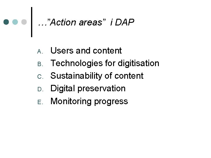 …”Action areas” i DAP A. B. C. D. E. Users and content Technologies for
