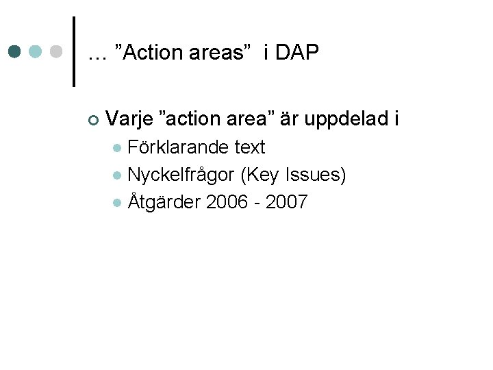 … ”Action areas” i DAP ¢ Varje ”action area” är uppdelad i Förklarande text