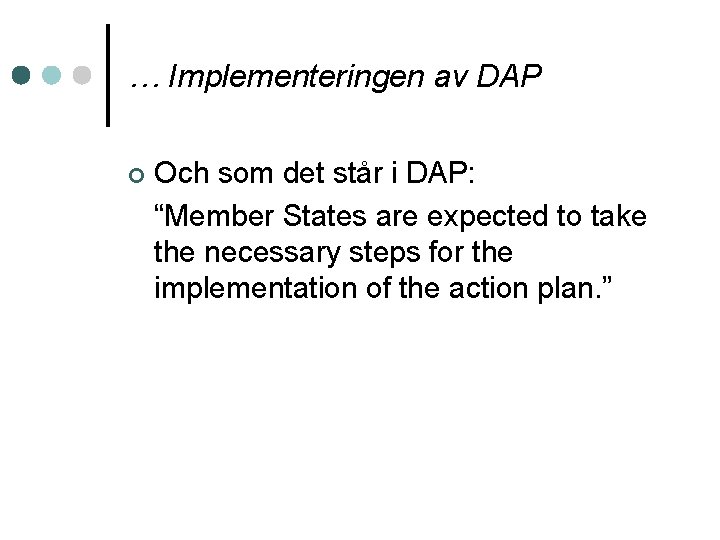 … Implementeringen av DAP ¢ Och som det står i DAP: “Member States are