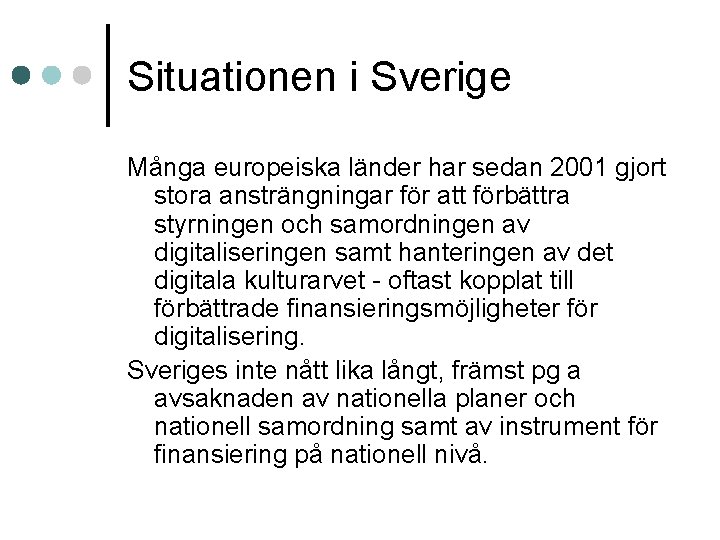 Situationen i Sverige Många europeiska länder har sedan 2001 gjort stora ansträngningar för att