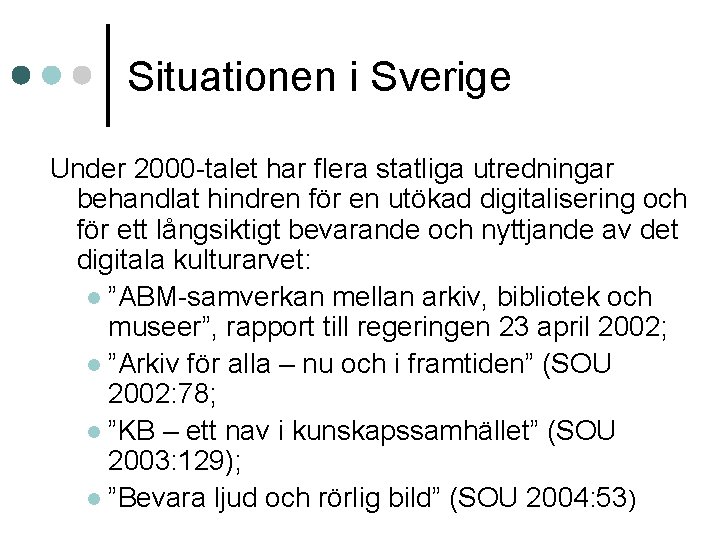 Situationen i Sverige Under 2000 -talet har flera statliga utredningar behandlat hindren för en