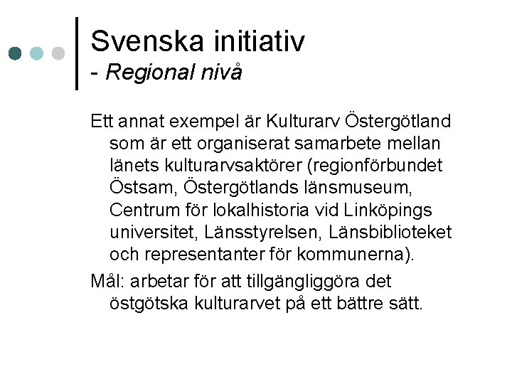 Svenska initiativ - Regional nivå Ett annat exempel är Kulturarv Östergötland som är ett