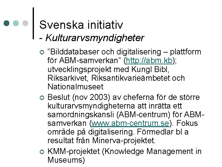 Svenska initiativ - Kulturarvsmyndigheter ¢ ¢ ¢ ”Bilddatabaser och digitalisering – plattform för ABM-samverkan”