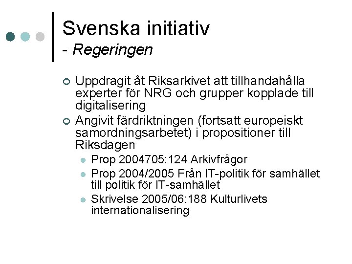 Svenska initiativ - Regeringen ¢ ¢ Uppdragit åt Riksarkivet att tillhandahålla experter för NRG