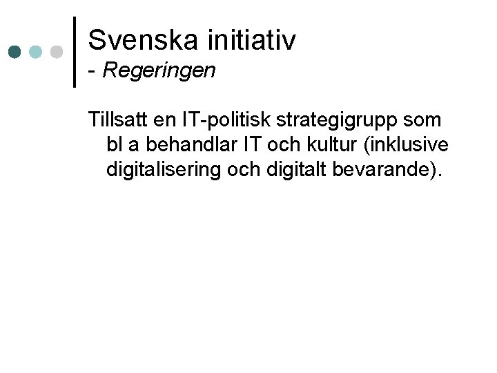 Svenska initiativ - Regeringen Tillsatt en IT-politisk strategigrupp som bl a behandlar IT och