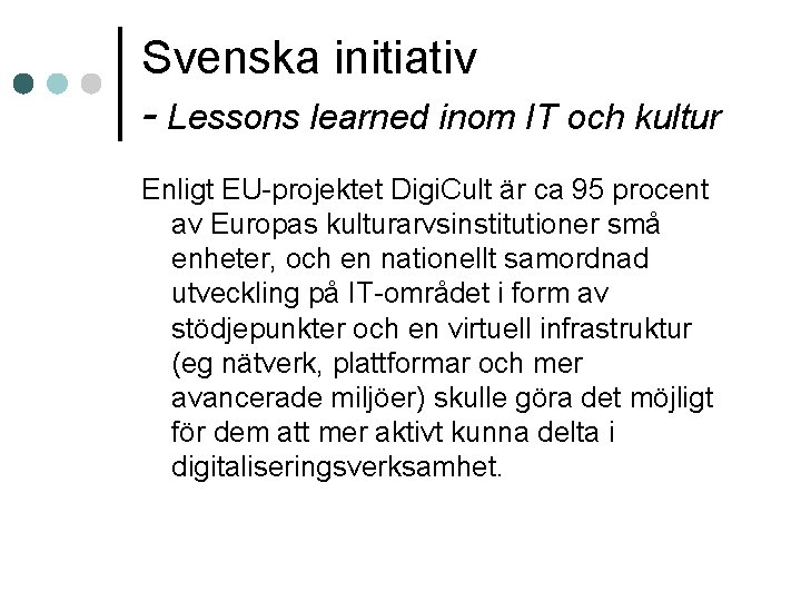 Svenska initiativ - Lessons learned inom IT och kultur Enligt EU-projektet Digi. Cult är