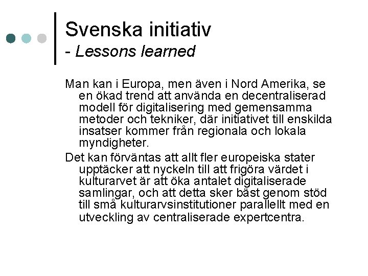 Svenska initiativ - Lessons learned Man kan i Europa, men även i Nord Amerika,