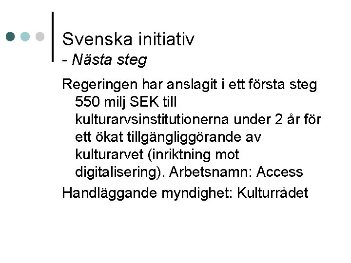 Svenska initiativ - Nästa steg Regeringen har anslagit i ett första steg 550 milj