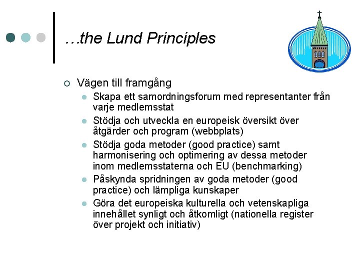 …the Lund Principles ¢ Vägen till framgång l l l Skapa ett samordningsforum med