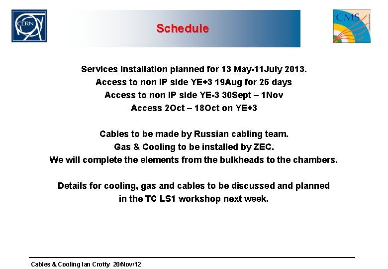 Schedule Services installation planned for 13 May-11 July 2013. Access to non IP side